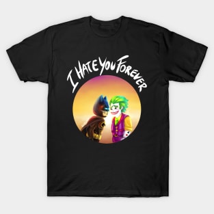 I Hate You Forever T-Shirt